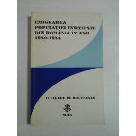 EMIGRAREA  POPULATIEI  EVREIESTI  DIN  ROMANIA  IN  ANII  1940-1944  (Culegere de documente) 